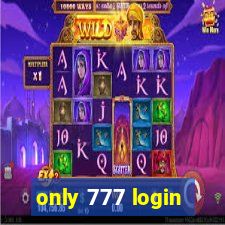 only 777 login